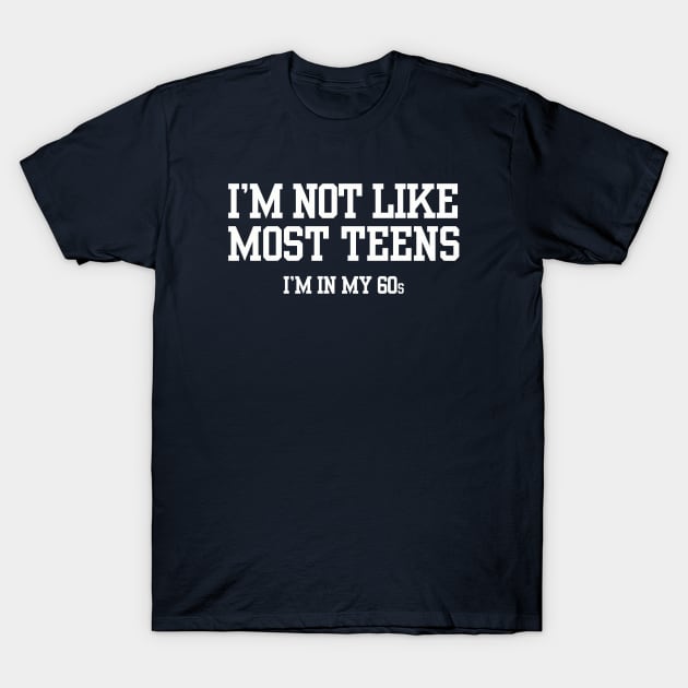 I'M NOT LIKE MOST TEENS... T-Shirt by raycheeseman